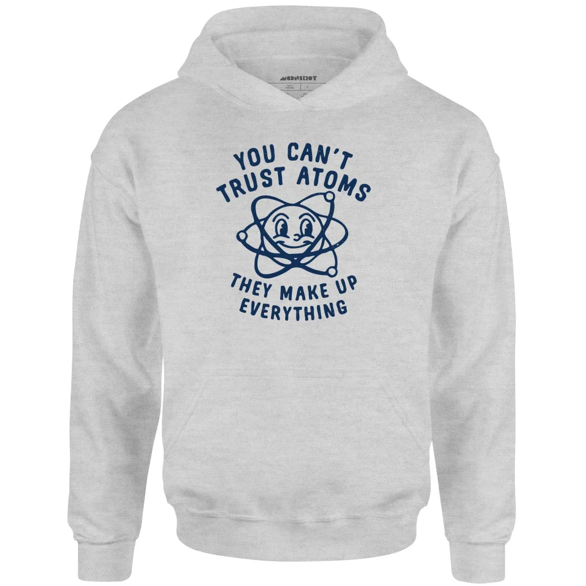 You Can't Trust Atoms - Unisex Hoodie